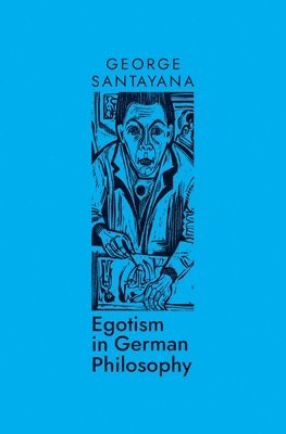 George Santayana - Egotism in German Philosophy, Häftad