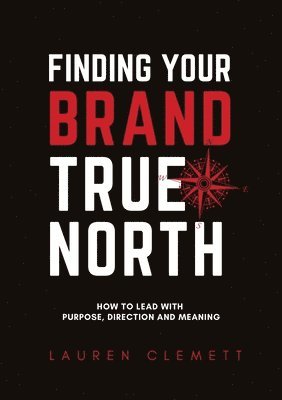 Lauren Clemett, Rodney Miles - Finding Your Brand True North, Häftad