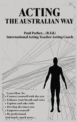 Paul Parker - Acting The Australian Way, Inbunden