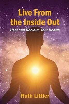 Ruth Littler, Ruth, Littler - Live from the Inside Out: Heal and reclaim your health, Häftad