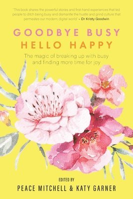 bokomslag Goodbye Busy, Hello Happy: The magic of breaking up with busy and finding more time for joy