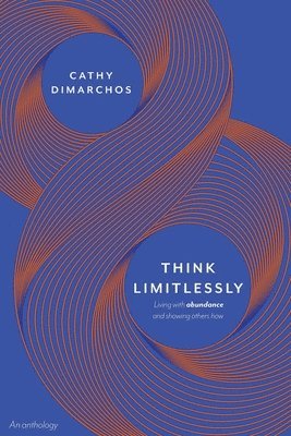 Think Limitlessly: Living with abundance and showing others how.