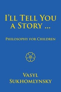 bokomslag I'll tell you a story ... Philosophy for children