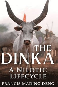 bokomslag The Dinka A Nilotic of Lifecyle