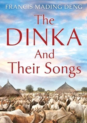 bokomslag The Dinka and their Songs