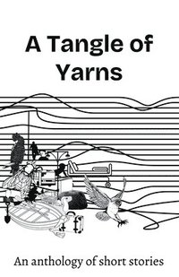 bokomslag A Tangle of Yarns: An anthology of short stories