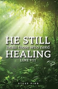 bokomslag He Still Heals Those Who Need Healing