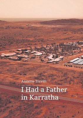 Annette Trevitt - I Had a Father in Karratha, Häftad. Tillgänglighet: Lägg i varukorg