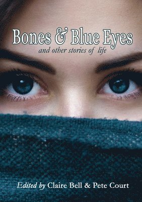 Bones and Blue Eyes and other Stories of Life 1