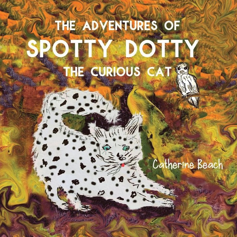 The Adventures of Spotty Dotty the Curious Cat 1