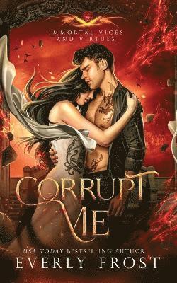 Corrupt Me (Immortal Vices and Virtues 1