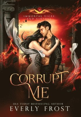 Corrupt Me (Immortal Vices and Virtues) 1