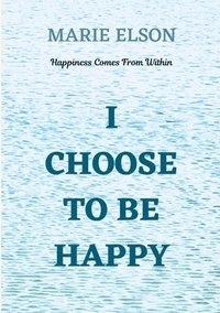 bokomslag I Choose To Be Happy