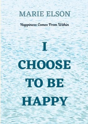 I Choose To Be Happy 1