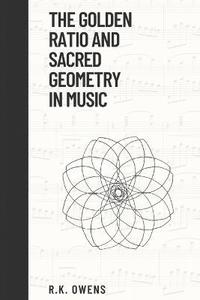 bokomslag The Golden Ratio and Sacred Geometry in Music