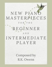 bokomslag New Piano Masterpieces for the Beginner and Intermediate Player