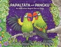 bokomslag Papaltata and Pangku - An Australian Regent Parrot Story