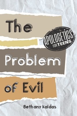 Apologetics for Teens - the Problem of Evil 1