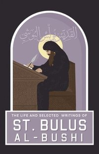 bokomslag The Life and Selected Writings of St Bulus Al-Bushi