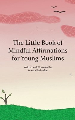 The Little Book of Mindful Affirmations for Young Muslims 1