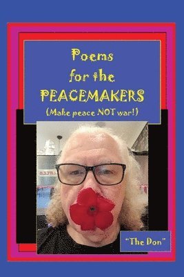 Poems for the PEACEMAKERS-Make Peace NOT War!