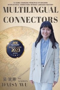 bokomslag Multilingual Connectors: 12 Game-Changing Principles of Building Intercultural Connections Without Language Mastery