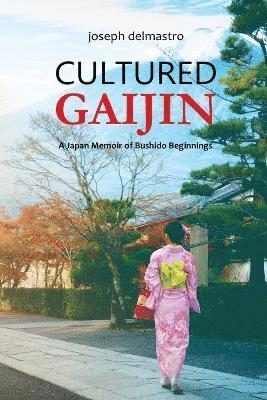 Cultured Gaijin - A Japan Memoir of Bushido Beginnings 1