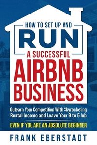 bokomslag How to Set Up and Run a Successful Airbnb Business