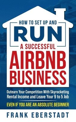 bokomslag How to Set Up and Run a Successful Airbnb Business