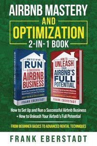 bokomslag Airbnb Mastery and Optimization 2-In-1 Book: How to Set up and Run a Successful Airbnb Business + How to Unleash Your Airbnb's Full Potential - from B