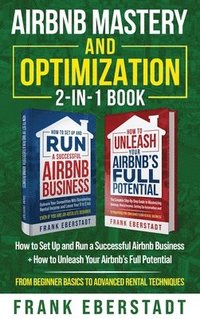 bokomslag Airbnb Mastery and Optimization 2-In-1 Book: How to Set up and Run a Successful Airbnb Business + How to Unleash Your Airbnb's Full Potential - from B