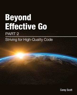 Corey S Scott, Corey S. Scott, Rachael Churchill - Beyond Effective Go, Häftad