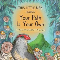 bokomslag This Little Bird Learns Your Path Is Your Own