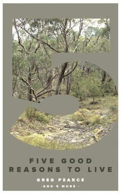 Greg Pearce - Five Good Reasons To Live, Häftad