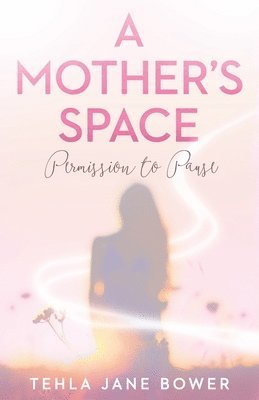 Tehla Jane Bower - Mother's Space, Häftad. Tillgänglighet: Lägg i varukorg