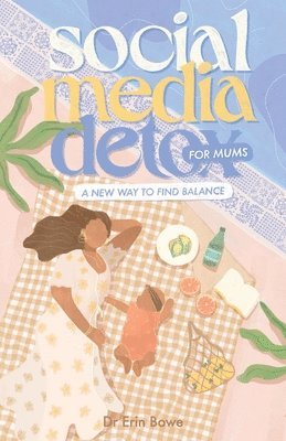 Erin Bowe - Social Media Detox for Mums, Häftad