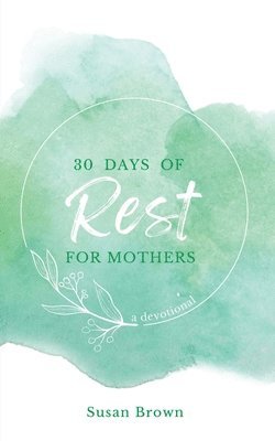 Susan Brown - 30 Days of Rest for Mothers, Häftad
