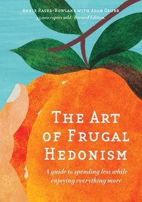 bokomslag The Art of Frugal Hedonism, Revised Edition