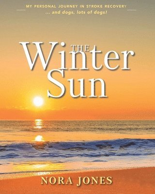 The Winter Sun: My personal journey in stroke recovery ... and dogs, lots of dogs!