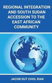 bokomslag Regional Integration and South Sudan Accession to the East African Community