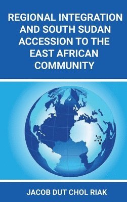 Regional Integration and South Sudan Accession to the East African Community 1