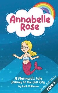 bokomslag Annabelle Rose - A Mermaids tale, Journey to the lost city.