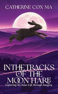 bokomslag In The Tracks of the Moon Hare Exploring the Inner Life through Imagery