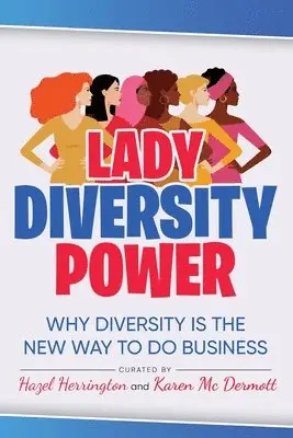 Lady Diversity Power: Why Diversity is the New Way to do Business, Häftad. Tillgänglighet: Lägg i varukorg
