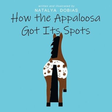 bokomslag How the Appaloosa Got Its Spots