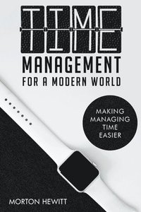 bokomslag Time Management For A Modern World