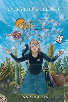 Jennifer Allen - Everything Feeds It, Häftad