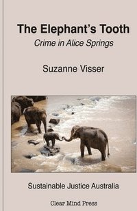 bokomslag The Elephant's Tooth, Crime in Alice Springs