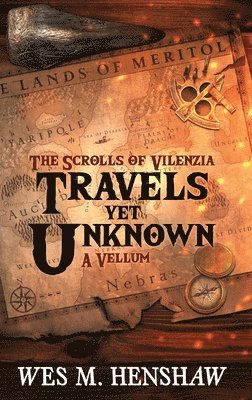 Wes M Henshaw, Wes M. Henshaw - Scrolls of Vilenzia - A Vellum - Travels Yet Unknown, Inbunden