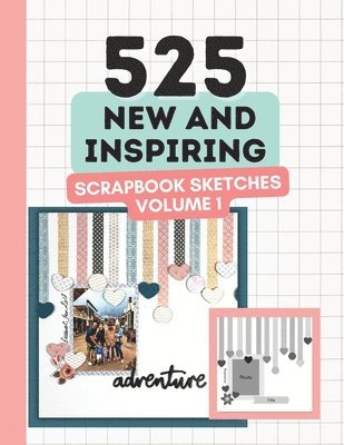 Anna Lyons - 525 New and Inspiring Scrapbook Sketches - Volume 1, Häftad